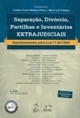 Separação, divórcio, partilhas e inventários extrajudiciais : Questionamentos sobre a lei 11.441/2007