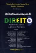 A constitucionalizacao do direito : fundamentos teoricos e aplicacoes especificas. Coord. de Claudio Pereira de Souza Neto e Daniel Sarmento
