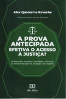 A prova antecipada efetiva o acesso à justiça? : análise sobre os efeitos, viabilidade e utilização da prova antecipada no processo civil brasileiro