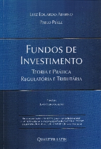 Fundos de investimento : teoria e prática regulatória e tributária
