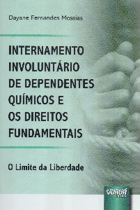 Internamento involuntário de dependentes químicos e os direitos fundamentais : o limite da liberdade