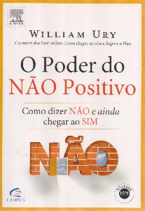 O poder do não positivo : como dizer não e ainda chegar ao sim